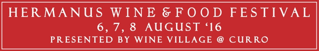 Hermanus Wine and Food Festival - 6th, 7th and 8th August 2016 at the NEW venue at CURRO 